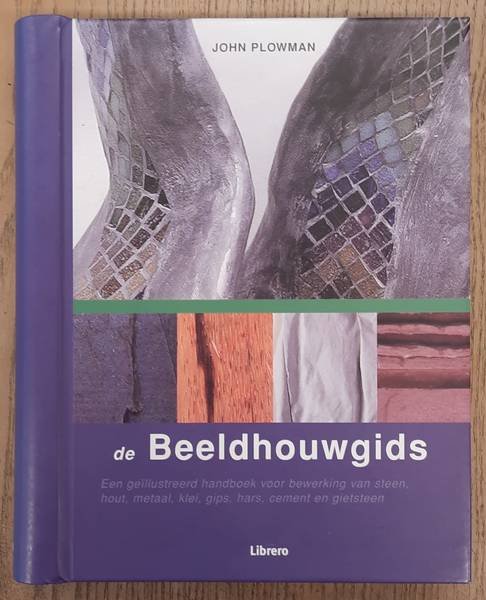 PLOWMAN, JOHN. - De Beeldhouwgids, Een geïllustreerd handboek voor bewerking van steen, hout, metaal, klei, gips, hars, cement en gietsteen.