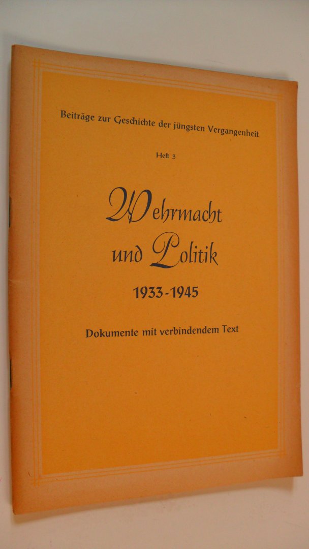 Frede Dr.Gunther & Dr.Otto Ernst Schuddekopf - Wehrmacht und Politik  1933-1945 Dokumente mit verbindendem Text
