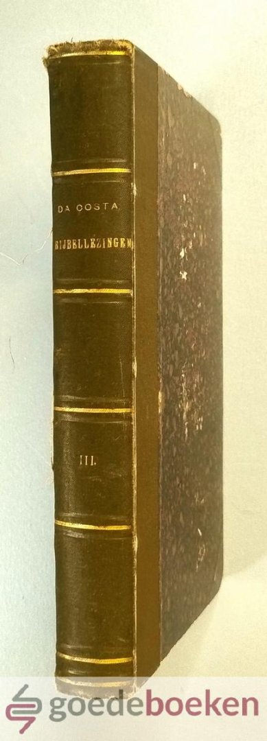 Costa, Mr. Isaac da - Bijbellezingen, deel 3 De Evangische Geschiedenis tot aan de gevangenneming van Johannes den Dooper --- Opgeteekend en medegedeeld door J.F. Schimsheimer. Vierde deel (De Evangelische Geschiedenis, van de gevangenneming van Johannes den Dooper...