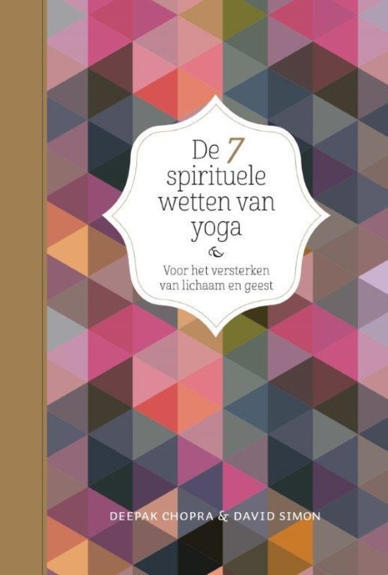 Chopra, Deepak; Simon, David - De 7 spirituele wetten van yoga. Voor het versterken van lichaam en geest.