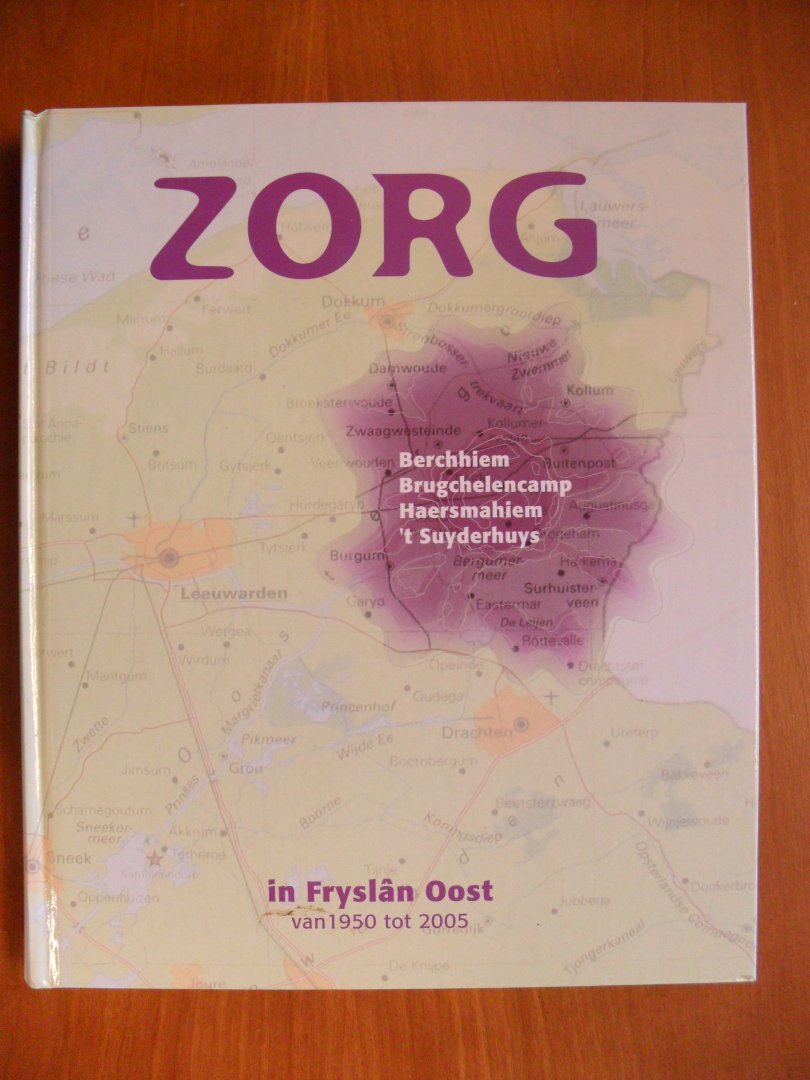 Dijkstra Hester/  tekst - Zorg  in Fryslan Oost van 1950-2005