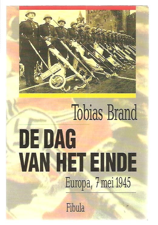 Brand, Tobias - De dag van het einde / druk 1 / Europa - 7 mei 1945