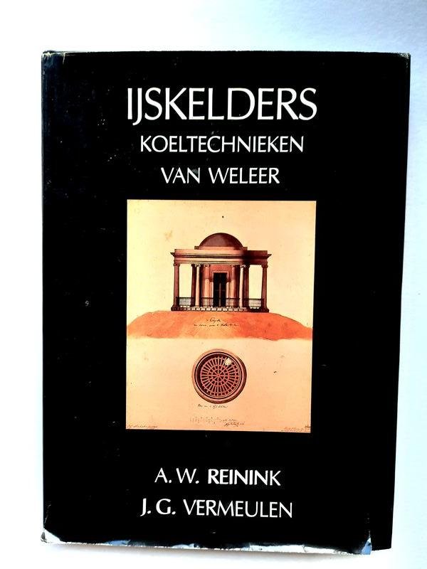 Adriaan Wessel Reinink, Johan Gerard Vermeulen - IJskelders koeltechnieken van weleer