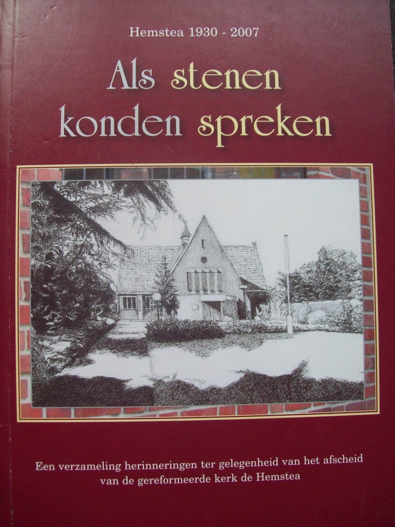 Dinie Bouwmeester e.a. - "Als Stenen Konden Spreken"  Hemstea 1930 - 1987  Een verzameling herinneringen Ger. Kerk de Hemstea