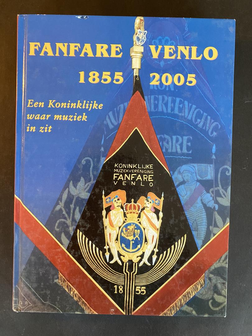 Lamberts, Albert - Fanfare Venlo 1855-2005 : Een Koninklijke waar muziek in zit.