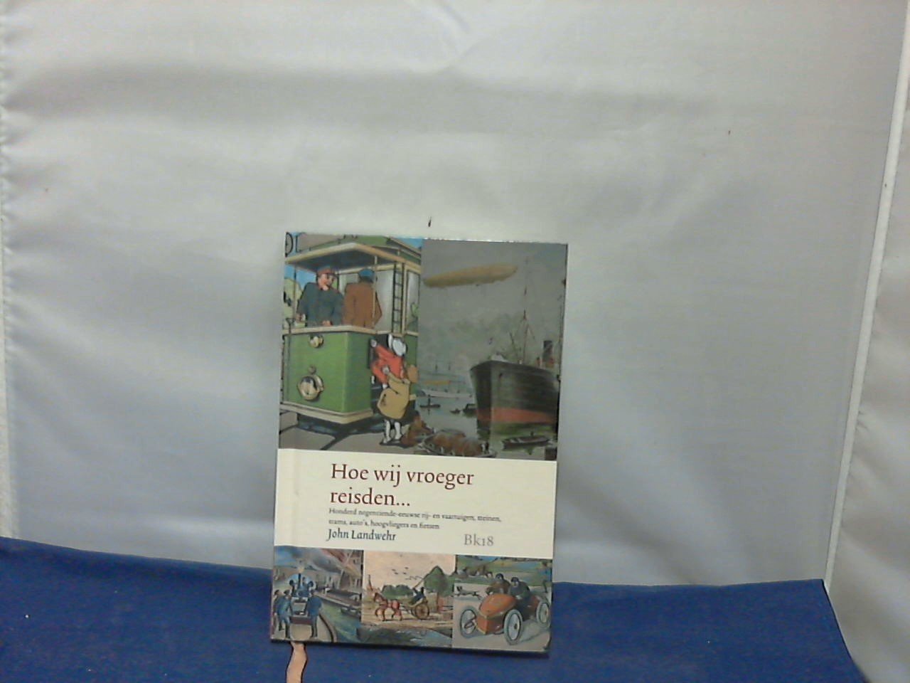 Landwehr, John - Hoe wij vroeger reisden, reilden en zeilden... / honderd negentiende-eeuwse rij- en vaartuigen, treinen, trams, auto's, hoogvliegers en fietsen