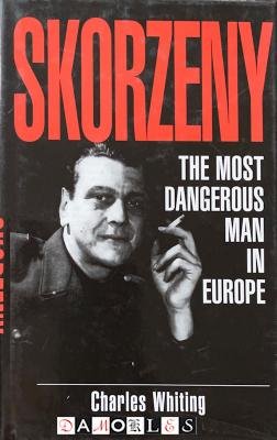 Charles Whiting - Skorzeny. The most dangerous man in Europe
