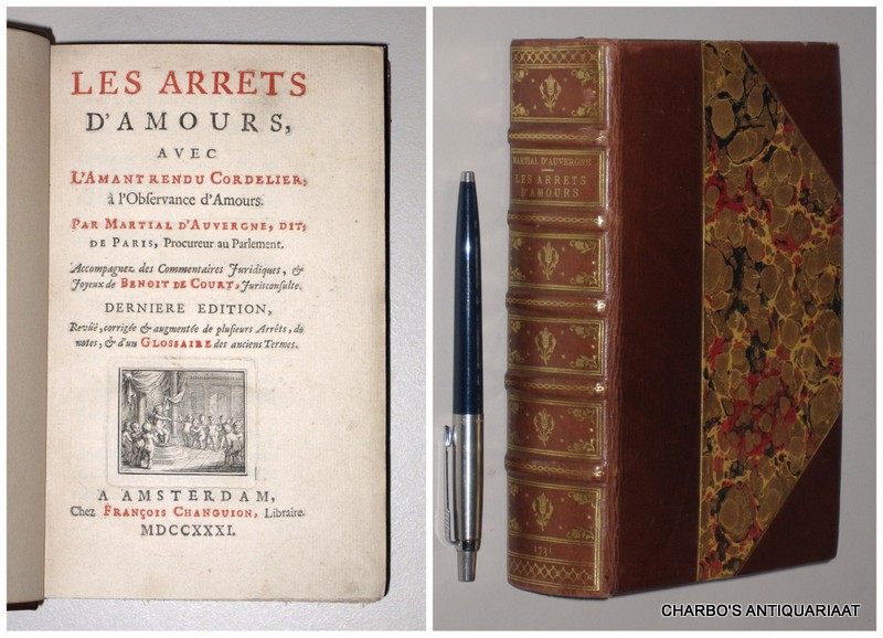 MARTIAL D'AUVERGNE, DIT DE PARIS, - Les arrêts d'amours, avec l'amant rendu cordelier, à l'observance d'amours. Accompagnez des commentaires juridiques, & joyeux de Benoit de Court, jurisconsulte.