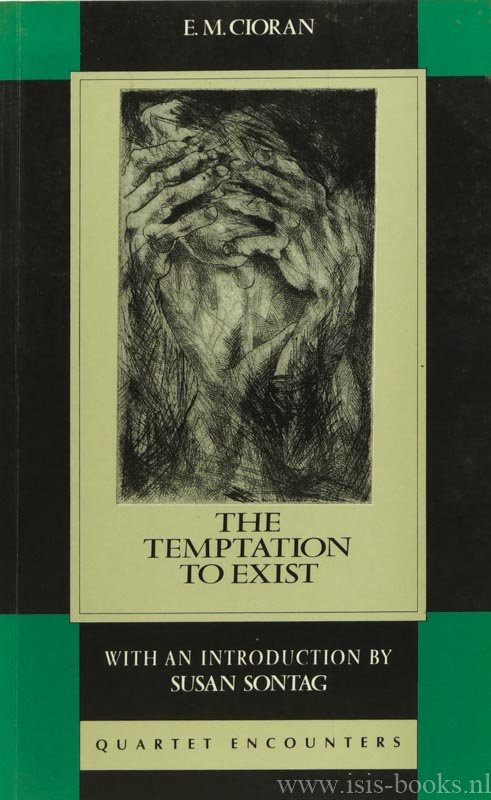CIORAN, E.M. - The temptation to exist. Translated from the French by Richard Howard. With an introduction by Susan Sontag.