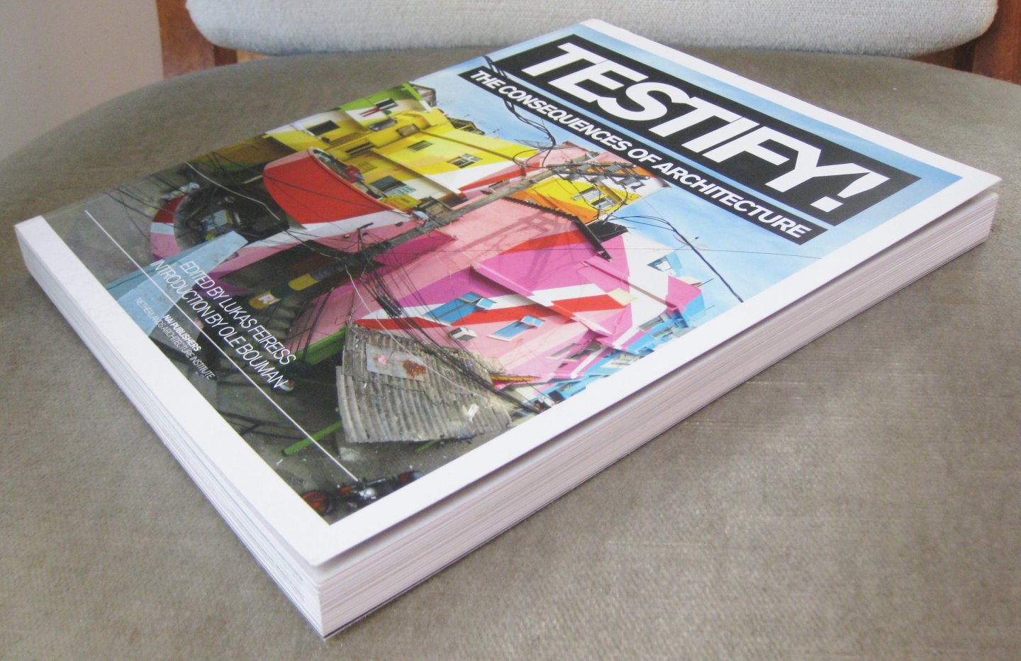 Feireiss, Lukas  (edited by)   Bouman, Ole (introduction by) - Testify!  -   The consequences of architecture  -  Testify