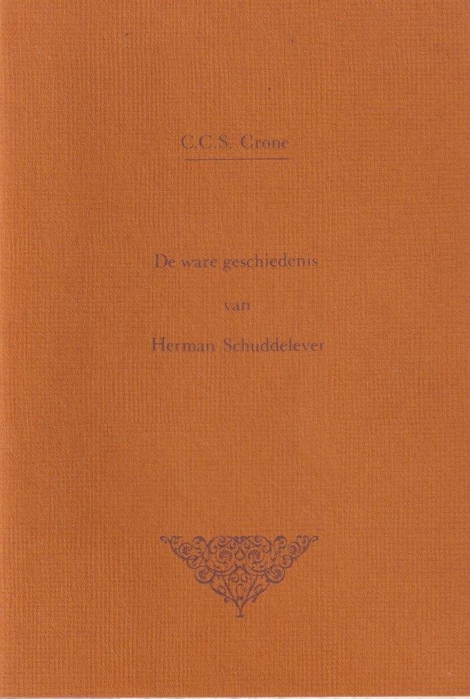 Crone, C.C.S. - De ware geschiedenis van Herman Schuddelever of Hoe men als provinciaal Wakker wordt