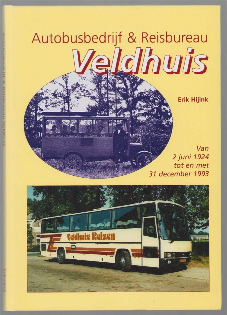 Erik Hijink - Autobusbedrijf en reisbureau Veldhuis : van 2 juni 1924 tot en met 31 december 1993