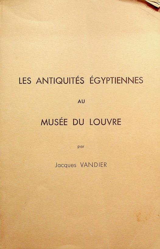 Vandier, Jacques - Les antiquités Égyptiennes au Musée du Louvre