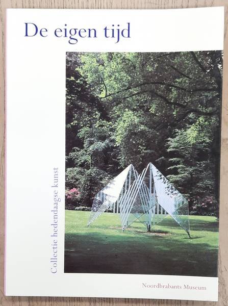 BAX, MARTY E.A. (RED.). - De eigen tijd. Collectie hedendaagse kunst. Noordbrabants Museum.