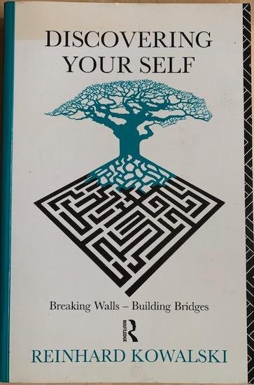 Kowalski, Reinhard - DISCOVERING YOUR SELF.  Breaking Walls - Building Bridges.