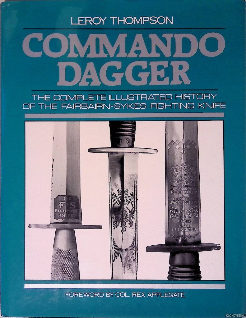 Thompson, Leroy - Commando Dagger: The Complete Illustrated History of the Fairbairn-Sykes Fighting Knife