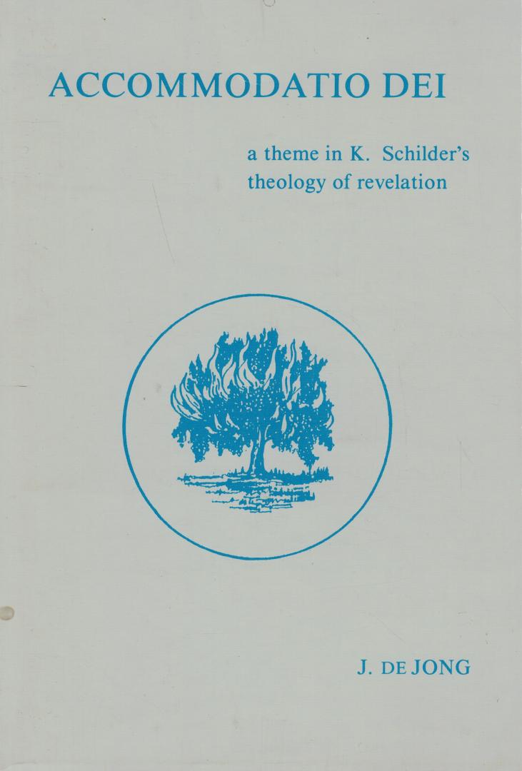 Jong, J. de - Accommodatio Dei / a theme in K. Schilder's theology of revelation