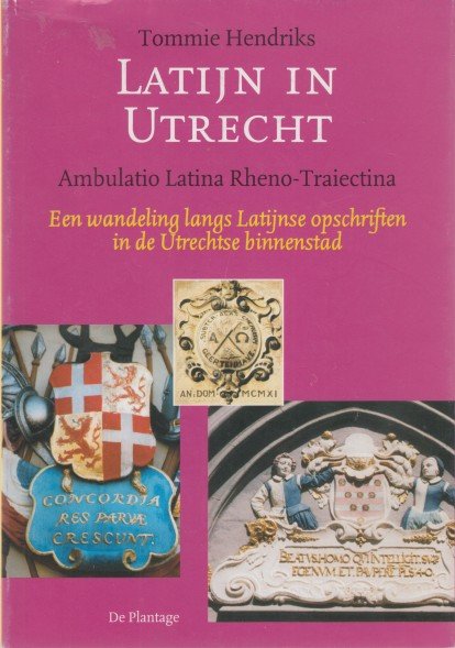 Hendriks, Tommie - Ambulatio Latina Rheno-Traiectina: Een wandeling langs Latijnse opschriften in de Utrechtse binnenstad.