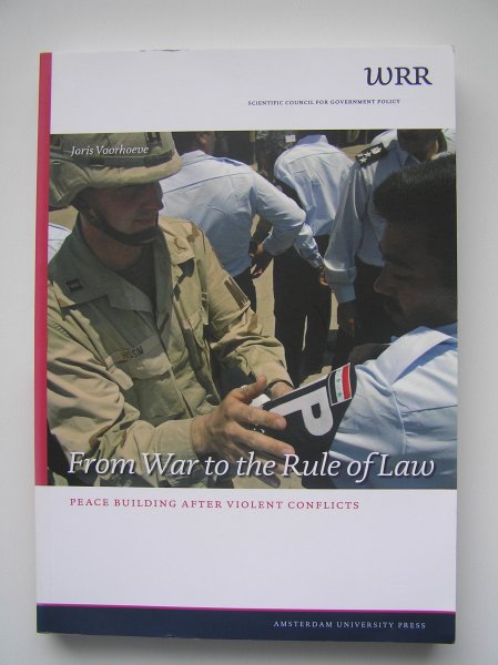 Voorhoeve, J. - From War to the Rule of Law  Peacebuilding after violent conflicts