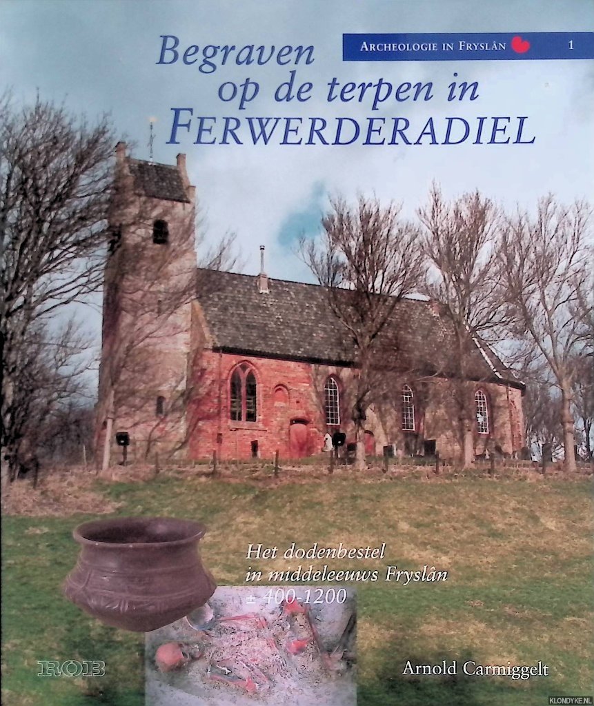 Carmiggelt, Arnold - Begraven op de terpen in Ferwerderadiel: het dodenbestel in middeleeuws Fryslân ca. 400-1200