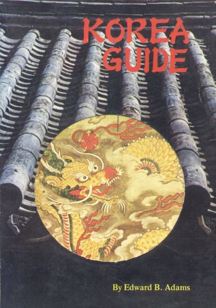 Adams, Edward B. - Korea Guide (A glimpse of Korea's cultural legacy)