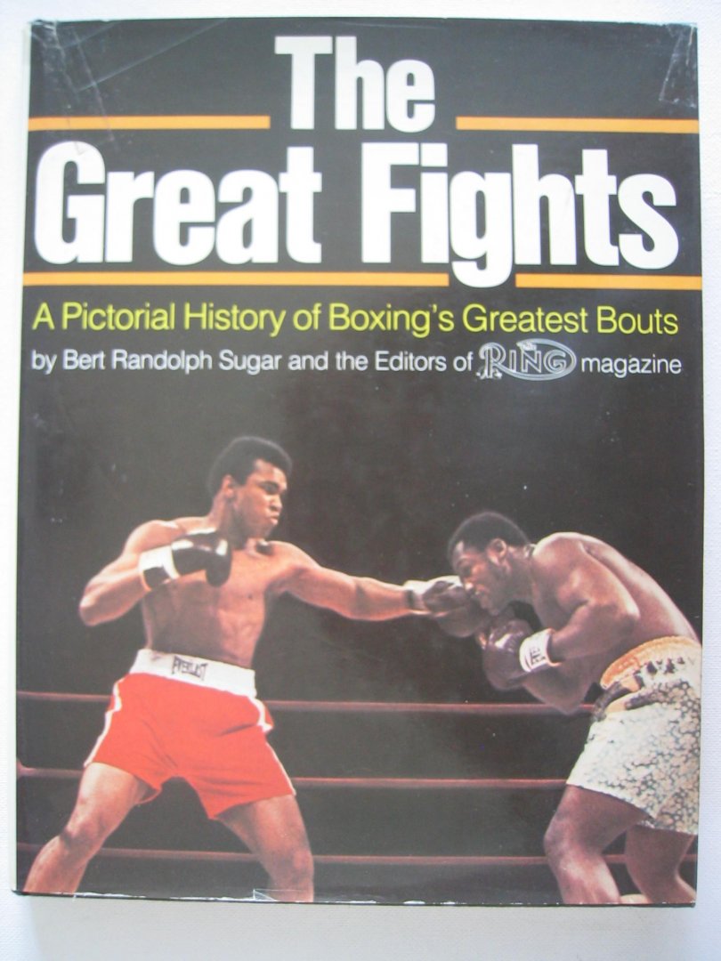 Bert Randolph Sugar - The great fights - A pictorial history of Boxing's greatest Bouts.