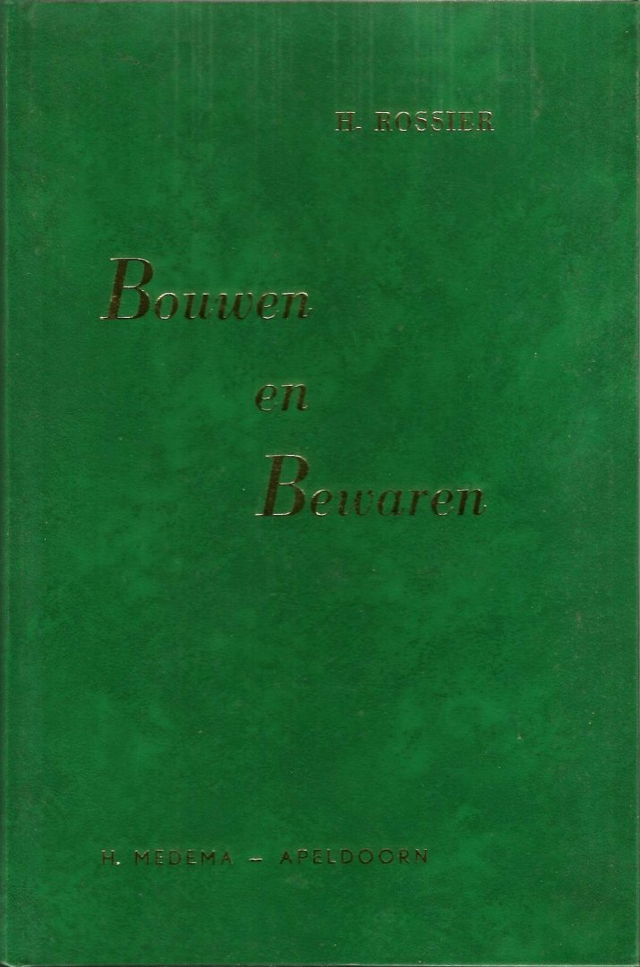 Rossier  H. (in vertaling van J.G. van Moosel - BOUWEN EN BEWAREN