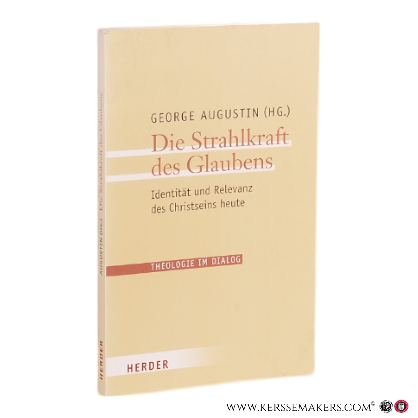 Augustin, George (Ed.). - Die Strahlkraft des Glaubens: Identität und Relevanz des Christseins heute.