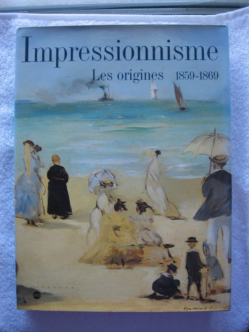 Loyrette, H. ea - Impressionisme. Les origines 1859-1869.