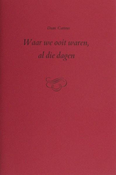 Cartens, Daan. - Waar we ooit waren, al die dagen.