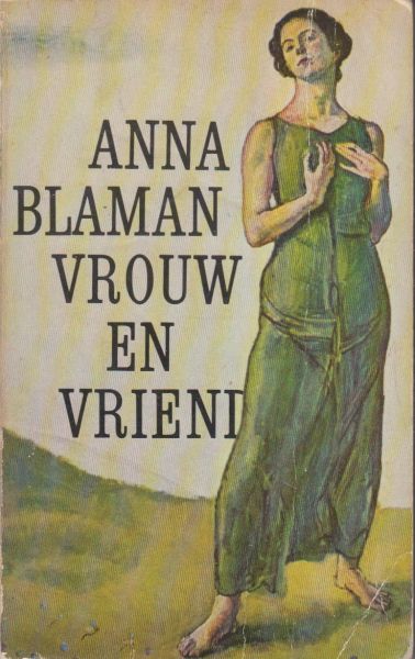 Blaman (Rotterdam, 31 januari 1905 - aldaar, 13 juli 1960) was het pseudoniem (afkorting van "Ben Liever Als MAN") van Johanna Petronella Vrugt, Anna - Vrouw en vriend. Roman
