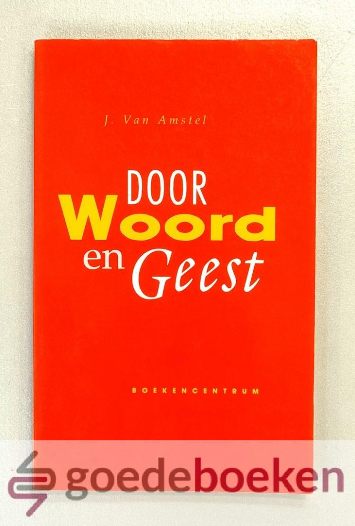 Amstel, J. van - Door Woord en Geest