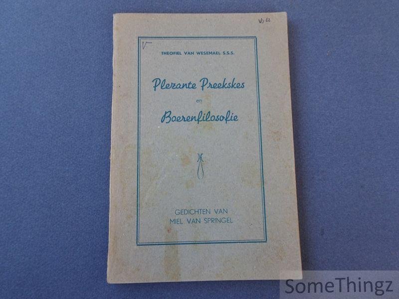 Miel van Springel en Wesemael, Theofiel. - Plezante preekskes en boerenfilosofie: gedichten van Miel van Springel.