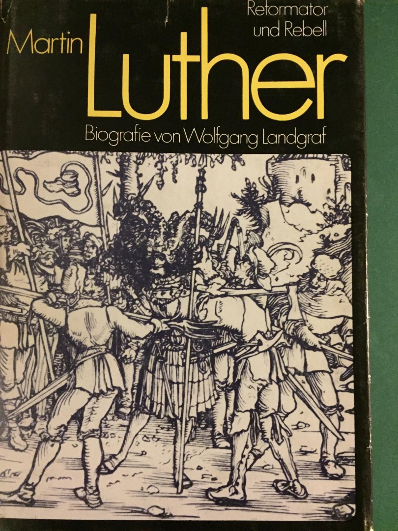 Landgraf, Wolfgang - Martin Luther - Reformator und Rebell; biografie