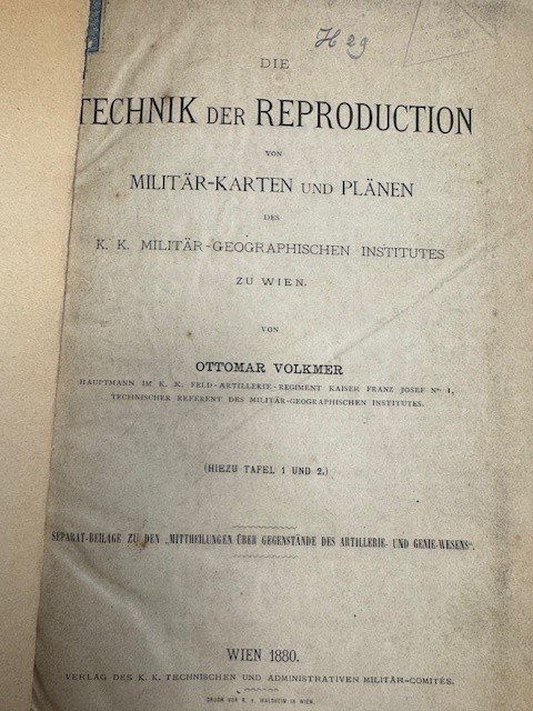 VOLKMER, O., - Die Technik der Reproduction von Militar Karten und Planen des K. K. Geographisch. Instituts zu Wien.