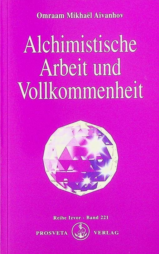 Aïvanhov, Omraam Mikhaël - Alchimistische Arbeit und Volkommenheit