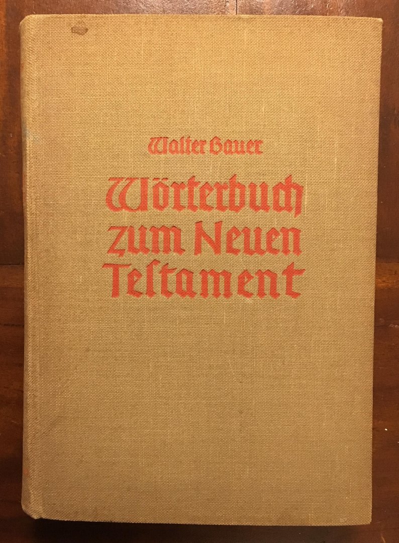 D. Walter Bauer - Griechisch-Deutsches Wörterbuch zu den Schriften des Neuen Testaments und der übrigen urchristlichen Literatur