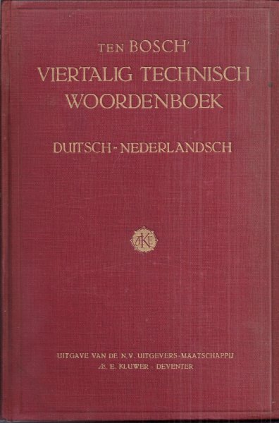 Bosch ten, A - Viertalig technisch woordenboek Duitsch - Nederlandsch