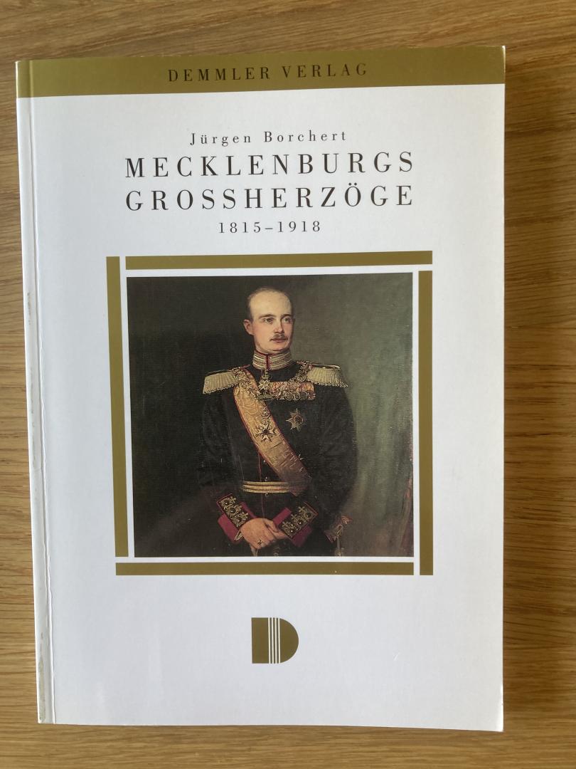 Borchert, Jürgen - Mecklenburgs Grossherzoge. 1815-1918.