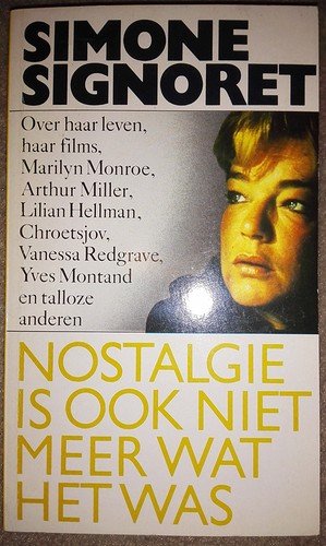 Signoret, Simone - Nostalgie is ook niet meer wat het was, over hhar leven, haar films, marlyn momroe ....