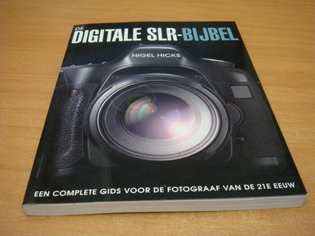 Hicks, Nigel - De Digitale SLR-Bijbel - De Complete Gids voor de Fotograaf van de 21e Eeuw