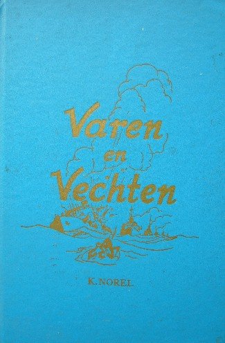 NOREL, K., - Varen en vechten. Onze marine en koopvaardij in de oorlog 1940/45.