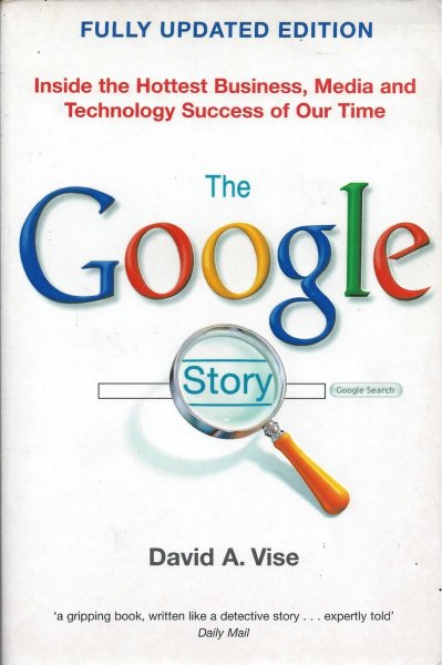 Vise, David A. - The Google Story / Inside the Hottest Business, Media and Technology Success of Our Time