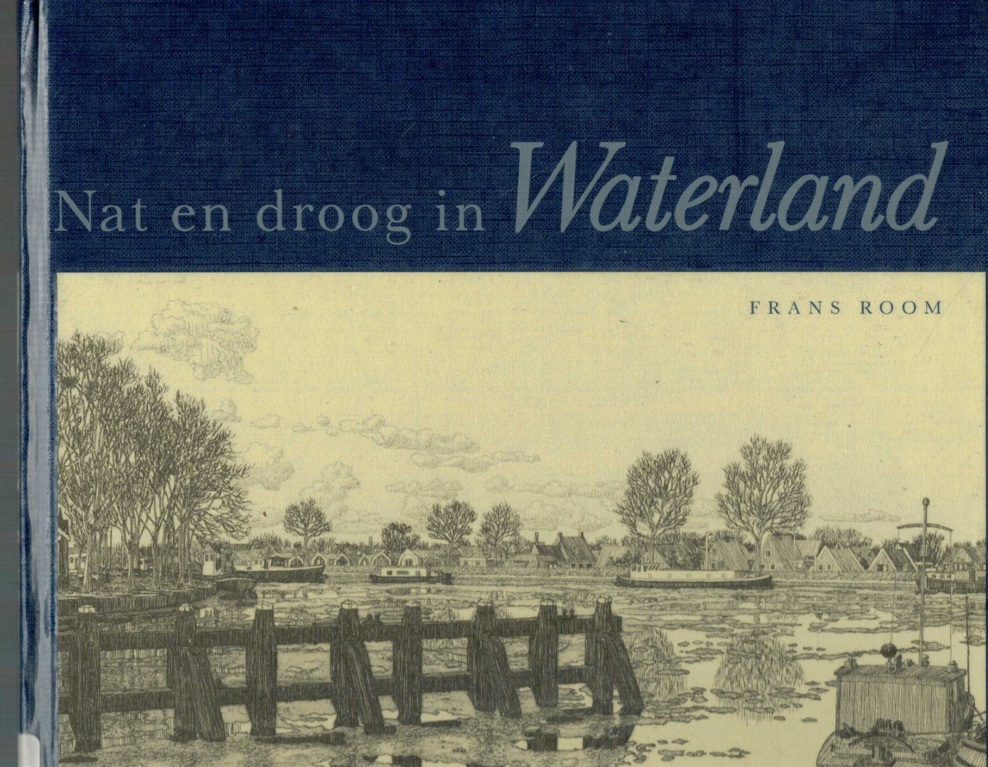 Room, Frans (Etsen En Tekst) - Nat en droog in Waterland. Het wel en wee van twaalf dorpen en steden in de regio Waterland  in tekst en  etsen