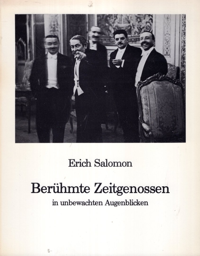 Salomon, Erich. - Berühmte Zeitgenossen in unbewachten Augenblicken.