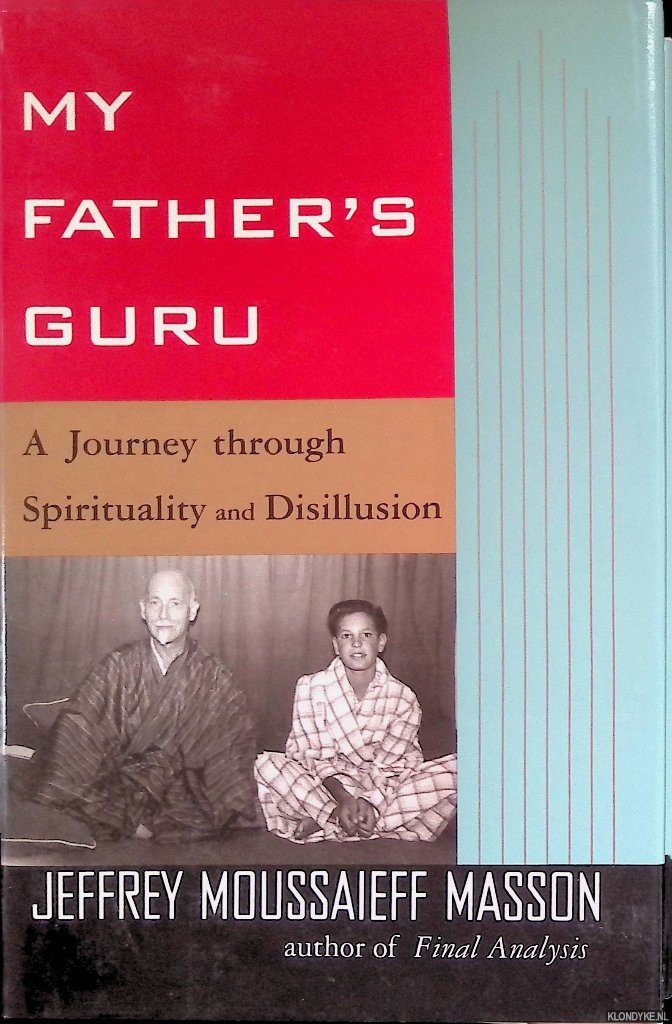 Moussaieff Masson, Jeffrey - My Father's Guru. A Journey Through Spirituality and Disillusion