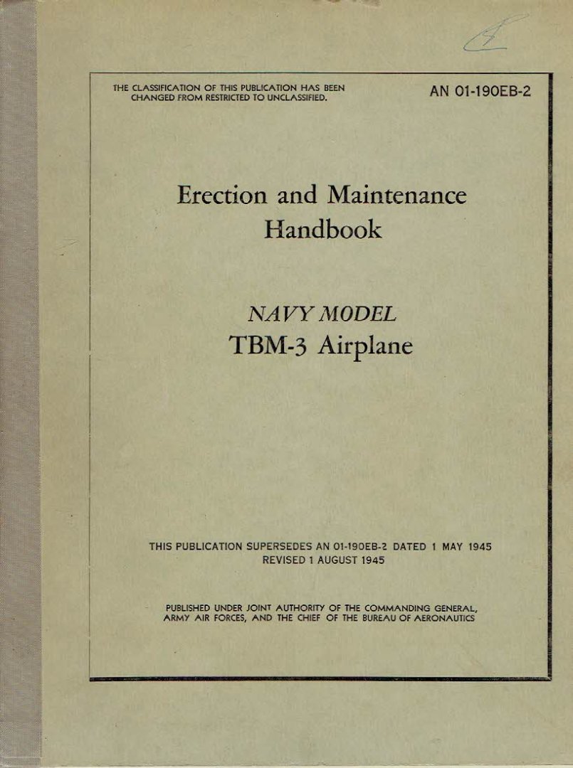 MANUAL TBM-3 AIRPLANE - Erection and Maintenance Handbook - Navy Model - TBM-3 Airplane - Revised 1 August 1951 - Published under Joint Authority of the Commanding General, Army Air Forces, and the Chief of the Bureau of Aeronautics.