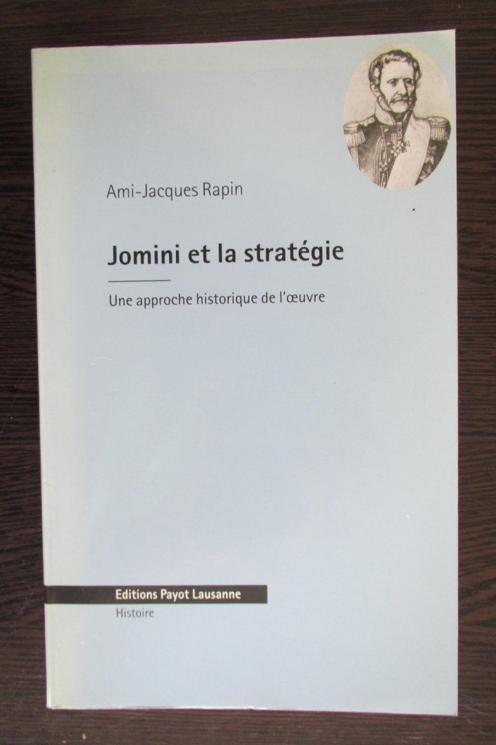 Rapin, Ami-Jacques - Jomini et la Strategie / une approche historique de l 'oeuvre