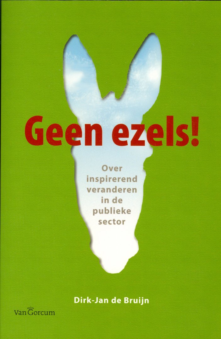 Bruijn, Dirk-Jan de - Geen ezels! / over inspirerend veranderen in de publieke sector