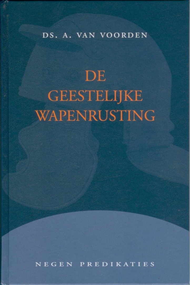 Voorden, ds. A. van predikant v.d. Geref. Gemeente in Ned. - De geestelijke wapenrusting